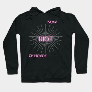 RIOT: NOW OR NEVER (PINK) Hoodie